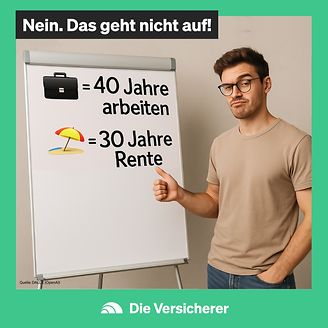 40 Jahre arbeiten, 30 Jahre {cc}Rente{cc}? Hm. (© DIE VERSiCHERER)